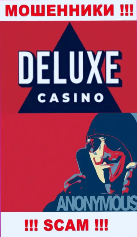 Информации о руководителях организации Deluxe Casino найти не удалось - посему слишком опасно связываться с данными интернет ворами