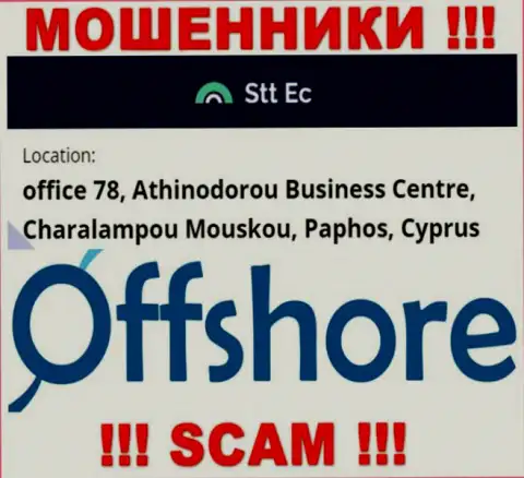 Не рекомендуем иметь дело, с такого рода интернет-ворюгами, как организация STT-EC Com, т.к. сидят себе они в офшорной зоне - office 78, Athinodorou Business Centre, Charalampou Mouskou, Paphos, Cyprus