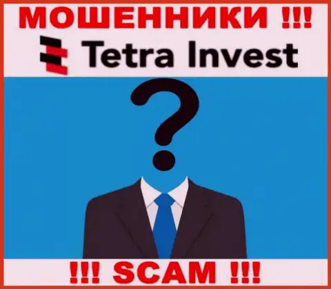 Не работайте совместно с internet шулерами Tetra Invest - нет сведений об их руководителях